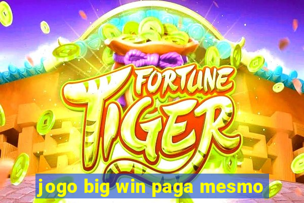 jogo big win paga mesmo